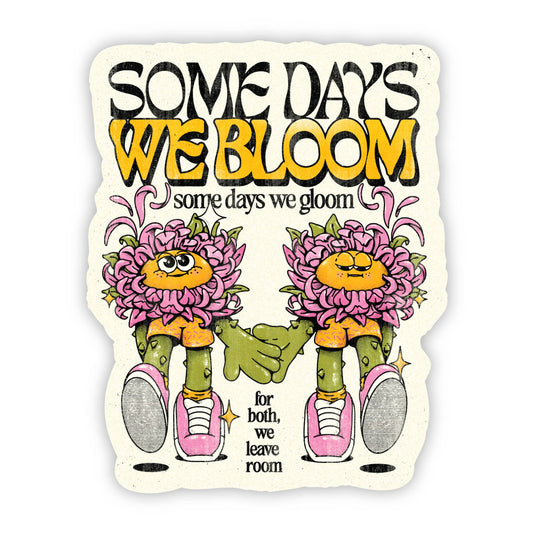 Some Days We Bloom - Sticker