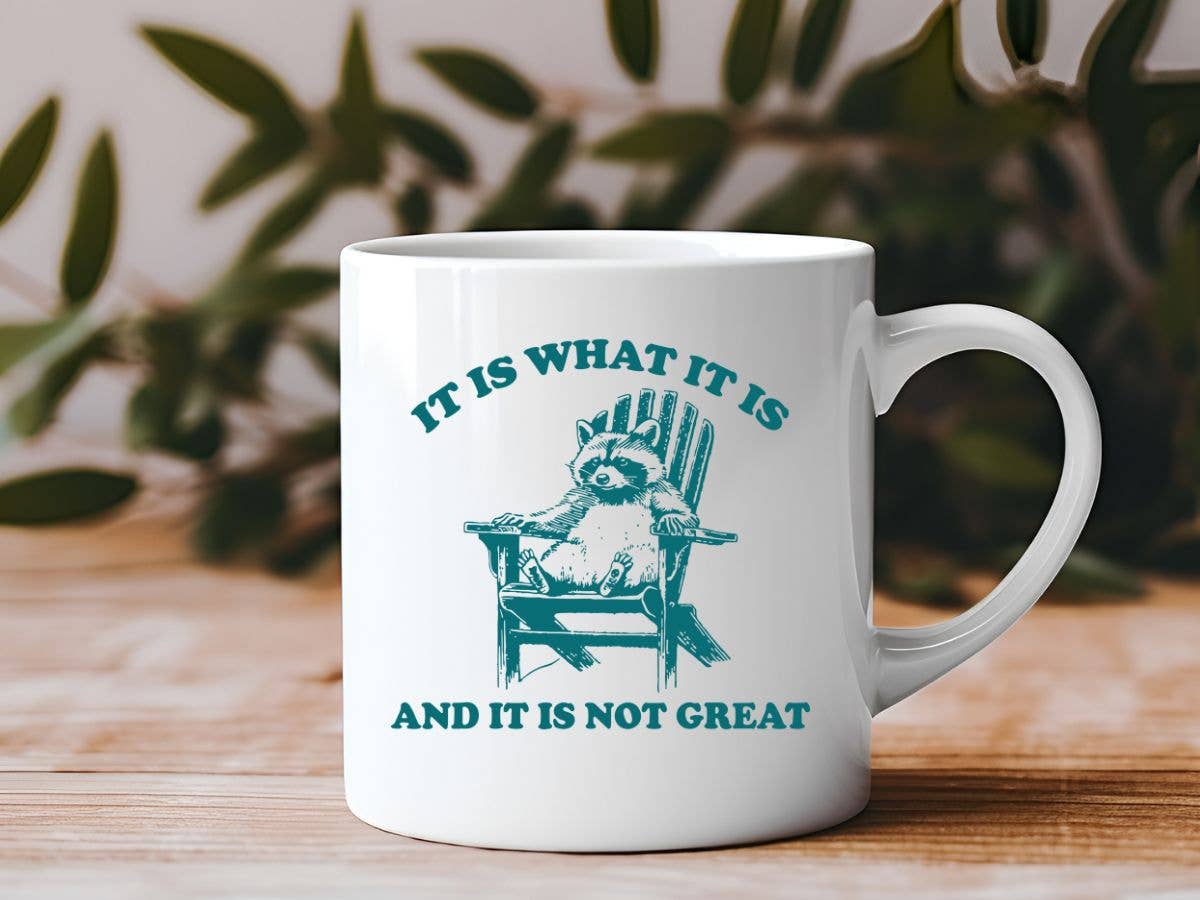 It Is What It Is and It's Not Great Coffee Mug