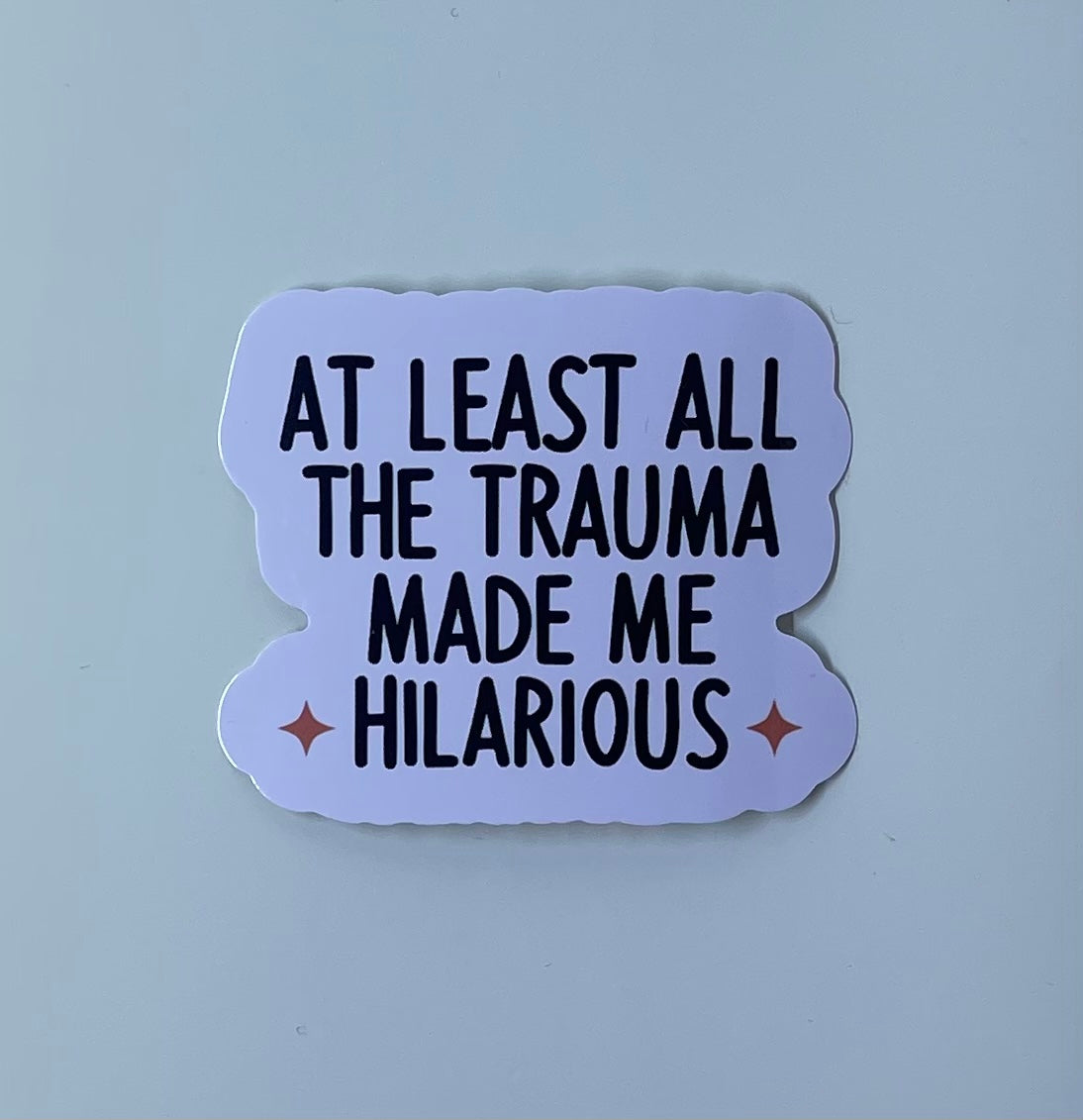 At Least the Trauma Made Me Hilarious - Sticker