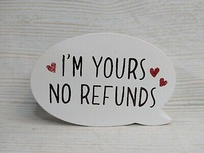 “I’m Yours No Refunds” - Decor