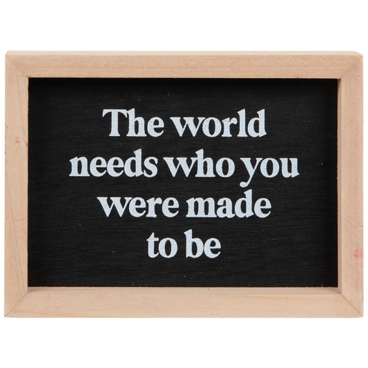 “The world needs who you were made to be” - Decor