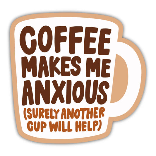 Coffee Makes Me Anxious - Sticker